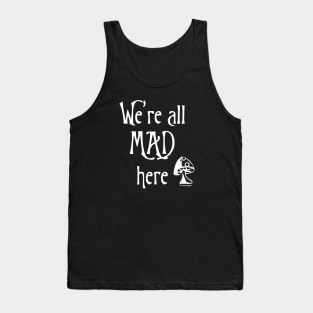 We're All Mad Here Tank Top